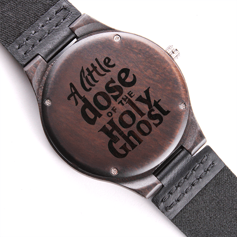 A Little Dose of the Holy Ghost Faith Based Engraved Wooden Watch