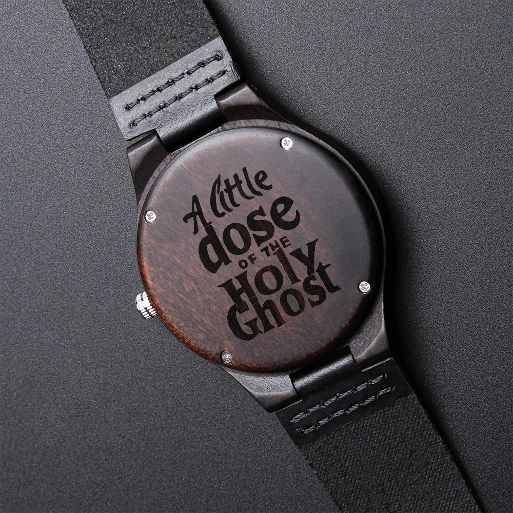 A Little Dose of the Holy Ghost Faith Based Engraved Wooden Watch